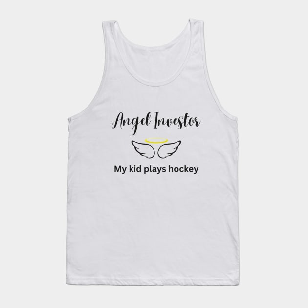 Angel Investor - My Kid Plays Hockey Tank Top by Hockey Coach John